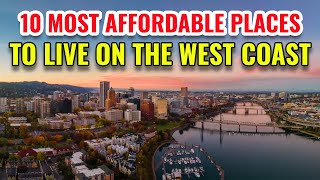 10 Most Affordable Places to Live on the West Coast 10 Most Affordable Places to Live on the West Coast