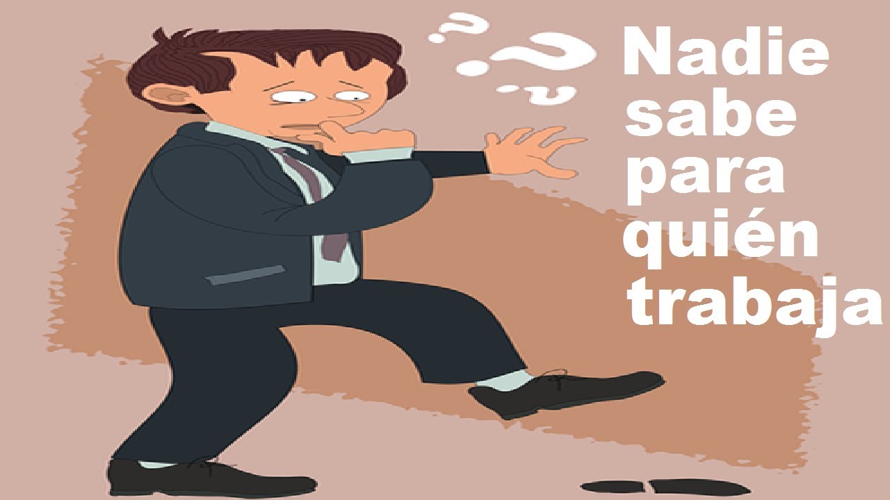 Nadie sabe para quién trabaja - YouTube