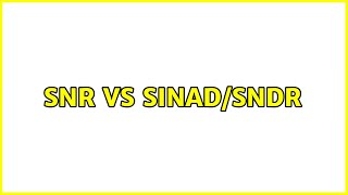 SNR vs SINAD/SNDR