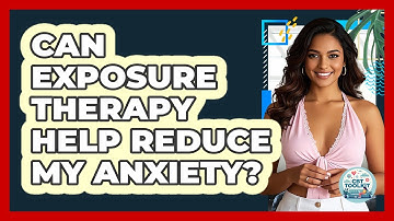 Can Exposure Therapy Help Reduce My Anxiety?