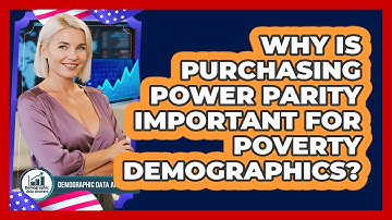 Why Is Purchasing Power Parity Important For Poverty Demographics? - Demographic Data Answers