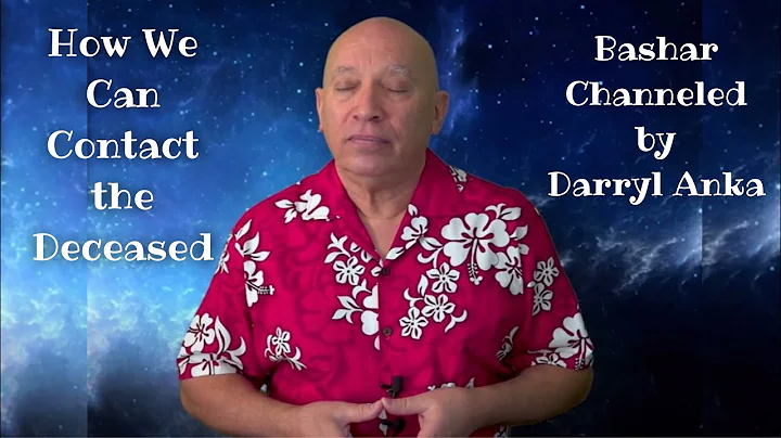 Bashar: Contacting the Deceased