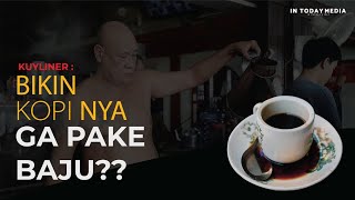 BARISTA WARUNG KOPI ASIANG MERACIK KOPINYA GA PAKE BAJU???