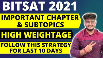 BITSAT 2021 | HIGH WEIGHTAGE IMPORTANT CHAPTERS & SUBTOPICS | FOLLOW THESE TIPS FOR LAST 15 DAYS