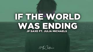 If The World Was Ending- JP Saxe Ft. Julia Michaels | Lyrics