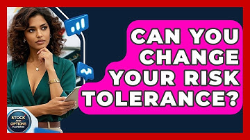 Can You Change Your Risk Tolerance? - Stock and Options Playbook