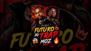 futuro do “TRAP MOZ"😱🔥💀