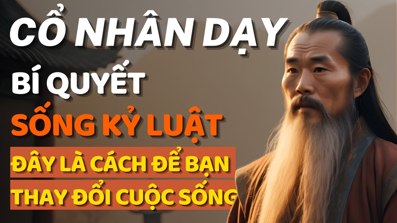 Cổ Nhân Dạy Bí quyết sống "Kỷ Luật" Đây là cách để bạn Thay Đổi cuộc ...