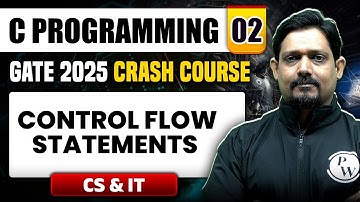 C Programming 02 | Control Flow Statements | CS & IT | GATE 2025 Crash Course