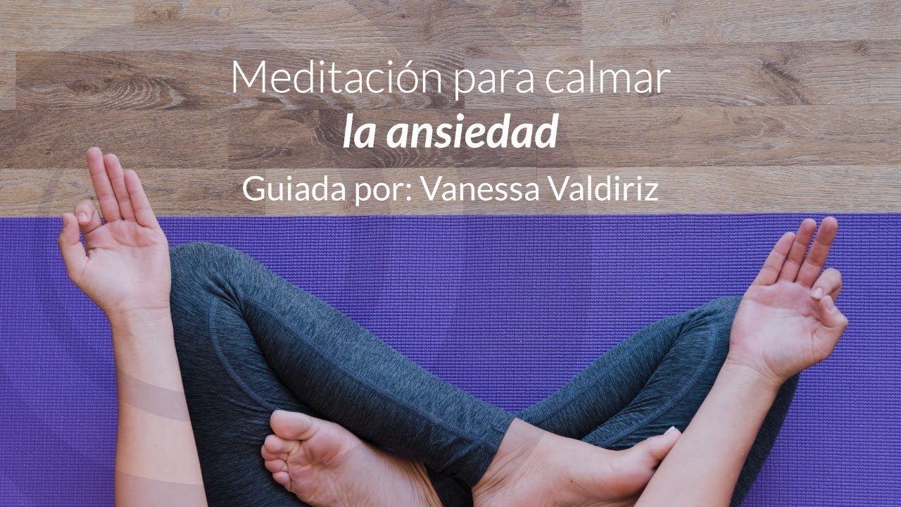 Meditación guiada para calmar la ansiedad con Vanessa Valdiriz - YouTube