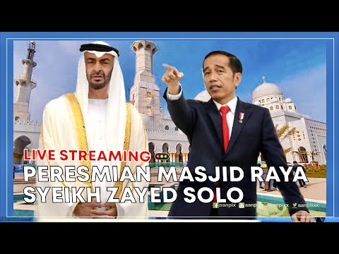 LIVE: Presiden RI bersama Presiden PEA Meresmikan Masjid Raya Sheikh Zayed Solo, 14 Nov 2022