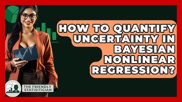 How To Quantify Uncertainty In Bayesian Nonlinear Regression? - The Friendly Statistician