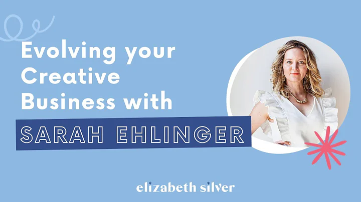 Evolving your Creative Business with Sarah Ehlinger | Elizabeth Silver