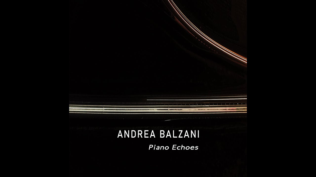 ANDREA BALZANI - Piano Echoes (w\watermark) auf YouTube ansehen ANDREA BALZANI - Piano Echoes (w\watermark) auf YouTube ansehen