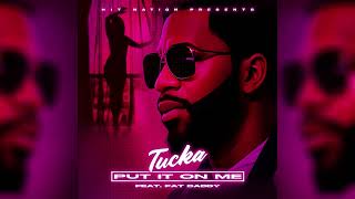 TUCKA - PUT IT ON ME FEAT. FATDADDY