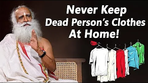 DON'T KEEP Dead Person's Clothes at Home! | Why You Should Not Wear a Dead Person’s Cloth | Sadhguru - DayDayNews