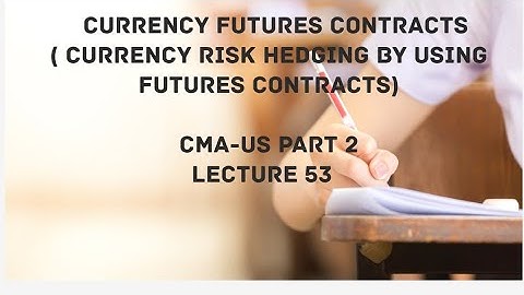 Currency Futures | Futures Contracts- Hedging | CMA (US)-PART 2 Lec 53