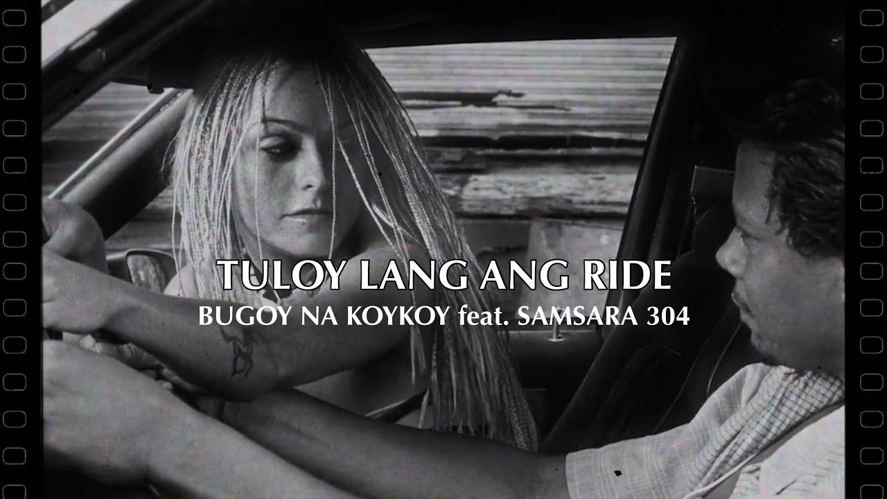 Bugoy na Koykoy - Tuloy Lang Ang Ride feat. Samsara 304 (Official Music ...