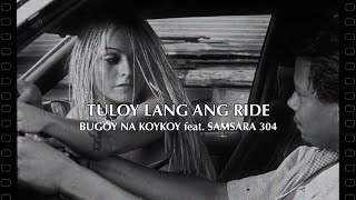 Bugoy na Koykoy - Tuloy Lang Ang Ride feat. Samsara 304 (Official Music Video) Details