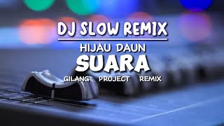 Slow Remix!!! DJ SUARA - ( HIJAU DAUN ) - Gilang Project Remix
