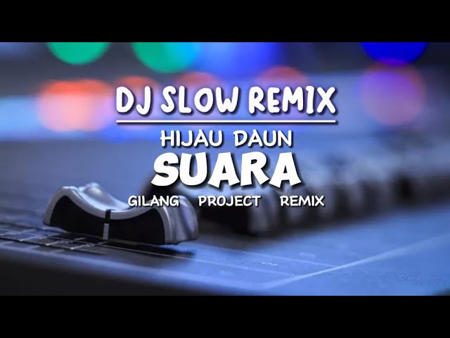 Slow Remix!!! DJ SUARA - ( HIJAU DAUN ) - Gilang Project Remix class=