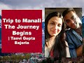 Trip to manali  the journey begins  tanvi gupta bajoria