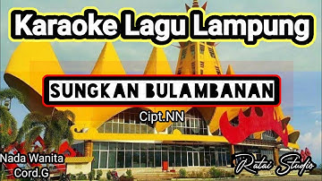 Karaoke Lagu Lampung"SUNGKAN BULAMBANAN||Cipt.NN|| Musik"Ratai Studio