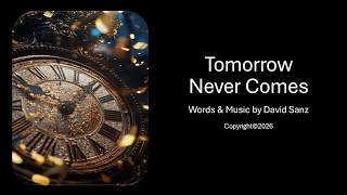 Tomorrow Never Comes - Words & Music by David Sanz