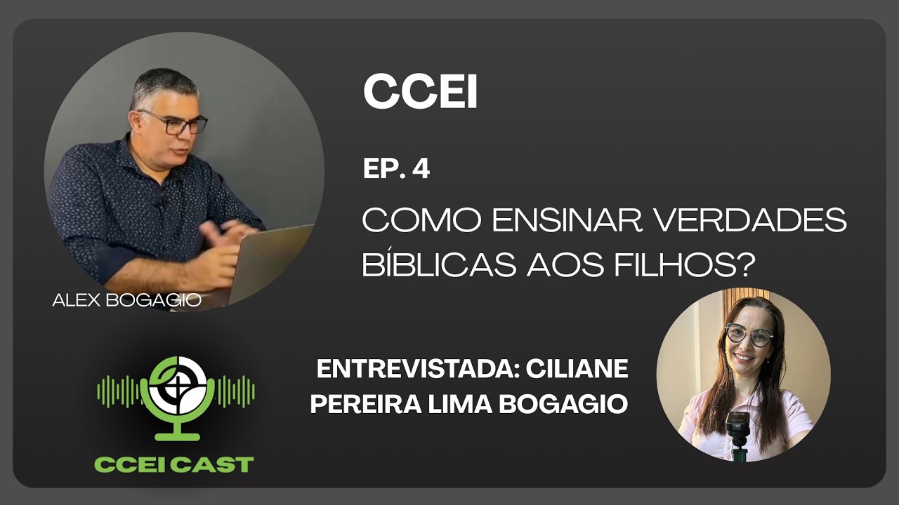 4º episódio – CCEI CAST - COMO ENSINAR VERDADES BÍBLICAS AOS FILHOS?