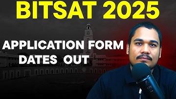 BITSAT 2025 UPDATE | APPLICATION FORM DATES OUT | BITS PILANI REGISTRATION