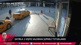 İSKENDERUN'DA 3 KİŞİYE SATIRLA SALDIRAN ŞÜPHELİ TUTUKLANDI