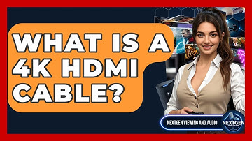 What Is A 4K HDMI Cable? - NextGen Viewing and Audio