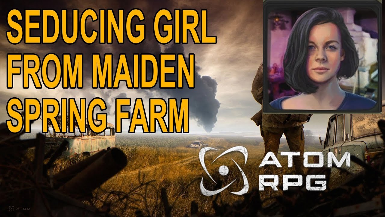 Atom rpg guide how to seduce the unknown girl from Maiden Spring Farm -  YouTube