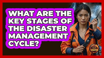 What Are The Key Stages Of The Disaster Management Cycle? - Man vs. Disaster