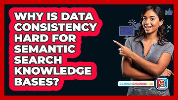 Why Is Data Consistency Hard For Semantic Search Knowledge Bases? - SearchEnginesHub.com