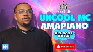AMAPIANO MIX 2026 VOL.2 🔘 Best of Uncool MC | Button Next