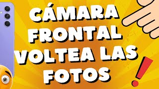 Por Qué Mi Cámara Frontal Voltea Las Fotos Samsung A54 5G M54 A34 A73 Y S23 Ultra S24