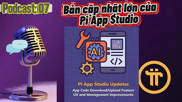 Podcast 07 : Pi Core Team ra mắt bản cập nhật lớn của Pi App Studio