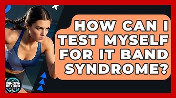 How Can I Test Myself For IT Band Syndrome? - Running Beyond Limits