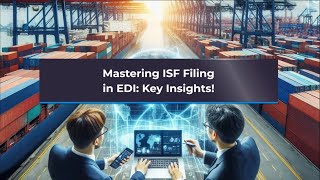 Mastering ISF Filing in EDI: Key Insights!