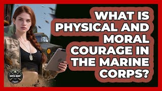 What Is Physical And Moral Courage In The Marine Corps? - Battle Ready Force