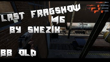 LAST FRAGSHOW #5 - CS:S V34 AND NEW CS:S - UCP 8.1,3 + SMAC ULTRA - SNEZIX
