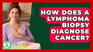 How Does A Lymphoma Biopsy Diagnose Cancer? - Lymphoma Support Network