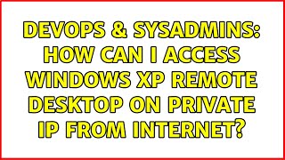 Famous DevOps & SysAdmins: How can i access windows XP remote desktop on private IP from internet? Profile