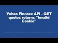 Yahoo Finance API - GET quotes returns "Invalid Cookie"