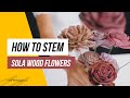 How to stem sola wood flowers