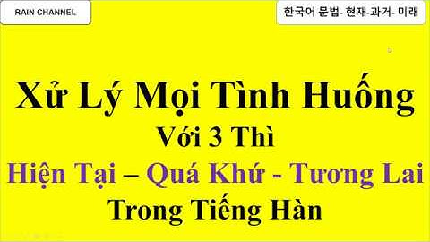Xử Lý Mọi Tình Huống Với 3 Ngữ Pháp Hiện Tại- Quá Khứ-Tương Lai Siêu Dễ-Học Từ Vựng-Câu Tiếng Hàn