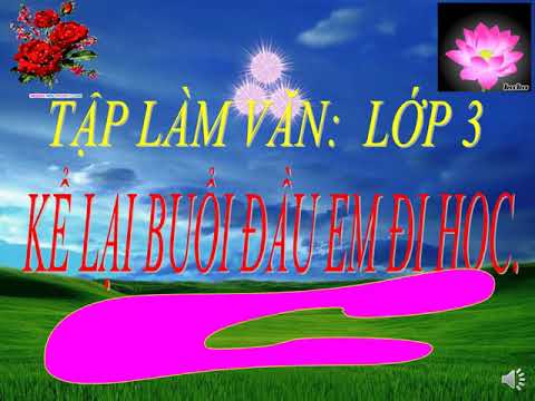 Tuần 6 - Tập làm văn 3 - Kể lại buổi đầu em đi học ( tiết 2)