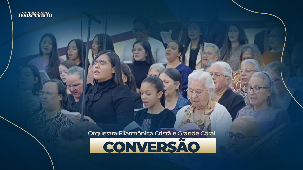 Conversão | Orquestra Filarmônica Cristã e Grande Coral
