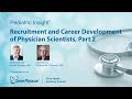 Episode 50 Recruitment and Career Development of Physician Scientists, Part 2